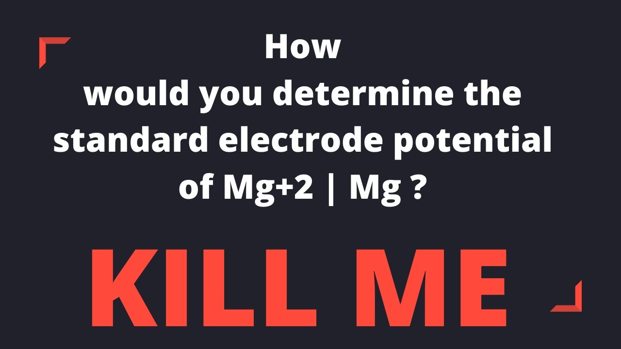 How would you determine the standard electrode potential of Mg+2 Mg