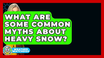 What Are Some Common Myths About Heavy Snow? - Weather Watchdog