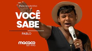 Video thumbnail of "Pablo - Você Sabe (Macaco Ao Vivo)"