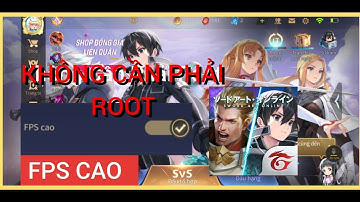 Cách Bật FPS Cao Liên Quân Không Cần Root Thành Công 100% Tất Cả Các Loại Máy Không Cần Dùng App