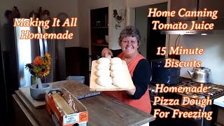 Making It All Homemade | Home Canning Tomato Juice | 15 Minute Biscuits | Homemade Pizza Dough