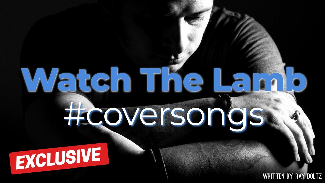 Watch The Lamb Unplugged / Cover Song / Ray Boltz