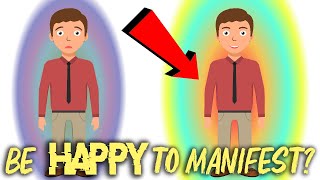 Manifest EASIER by Being HAPPY?