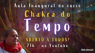 Aula Inaugural do Curso "O Chakra do Tempo" por Halu Gamashi - Aberto para Todos!