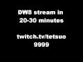 Dw8 stream twitchtvtetsuo9999