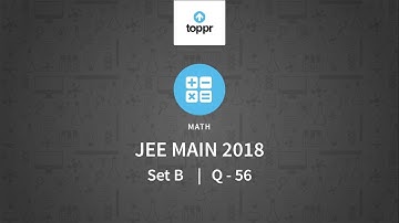 JEE Main 2018 PBT Maths Set-B Q56 Video Solution