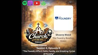 Season 3, Episode 9- “The Foundry Effect: Faith, Family, and Breaking Cycles of Poverty”