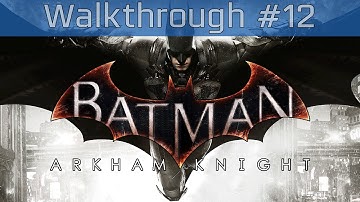 Batman: Arkham Knight - Walkthrough Part #12 [HD 1080P]