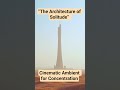 “The Architecture of Solitude” (Cinematic Ambient for Concentration) #ambient #cinematicambient