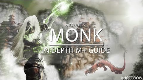 Knoff - 8.1.5 Windwalker Monk M+ Guide [in depth] BfA Season 2