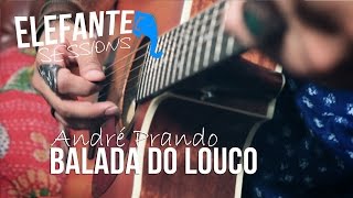 ELEFANTE SESSIONS | André Prando - Balada do louco chords