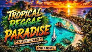 🌴 Tropical Reggae Paradise 2026 🌊 12 Relaxing Island Songs | Ocean Soul & Beach Vibes