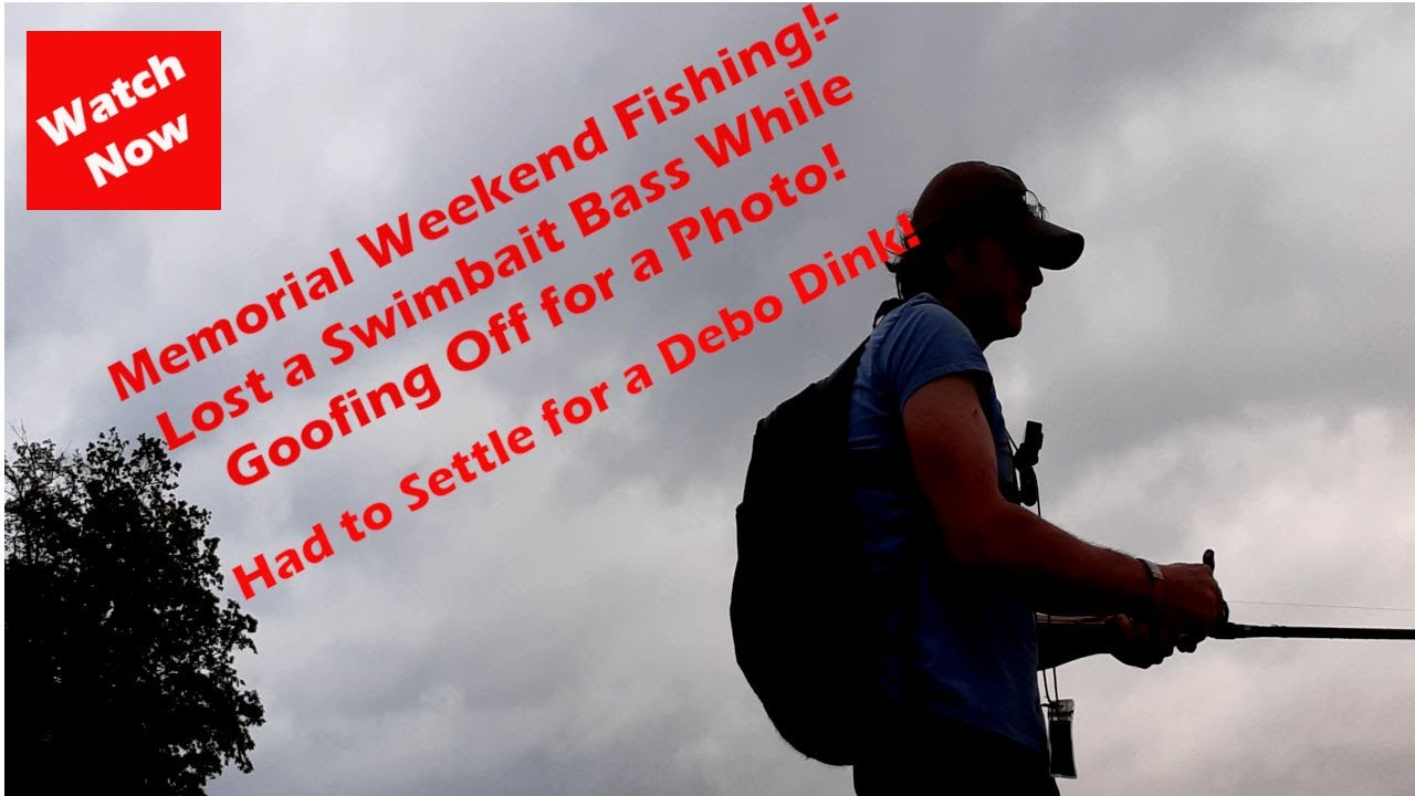 Memorial Weekend Bass Fishing Began with a PB Swimbait Bass Lost Due to Goofing Off for the Camera!