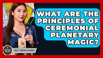 What Are The Principles Of Ceremonial Planetary Magic? - Occult Origins Explained