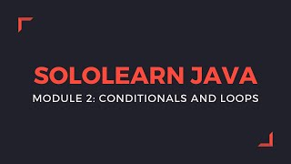 Java Modole 2: Conditionals and Loops. SoloLearn