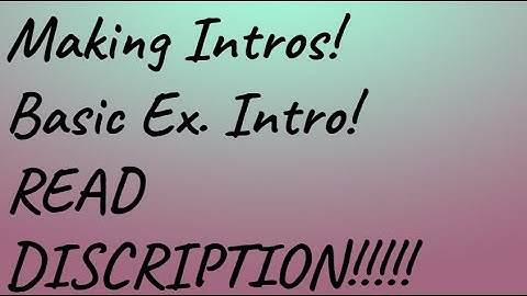 Making Intro(s)! || Ex. Into || Read Description!!! || ❤AmberAndAesthetics❤