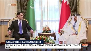 Türkmen Lider Serdar Berdimuhameov Bahreyn’i Ziyaret Etti