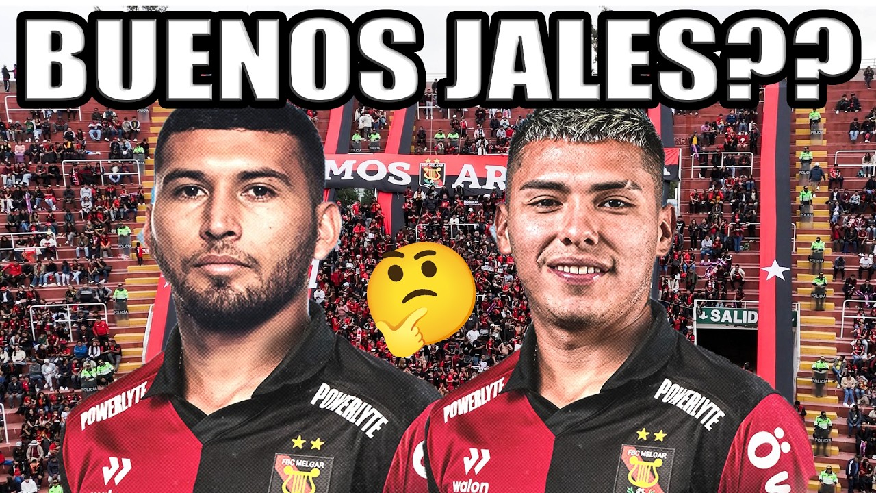LOS NUEVOS JALES DE MELGAR... Estarán a la Altura?? - Análisis