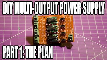 Making A Multi-Output Power Supply Part 1 - The Plan