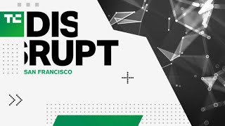 Live from Disrupt SF 2019 Day 3