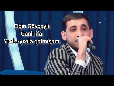 Elçin Göyçaylı-mən buralara yıxıla-yıxıla gəlmişəm Canlı ifa