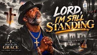 LORD, I’M STILL STANDING 🙏 | Powerful Southern Soul Gospel Song | Walk in Grace