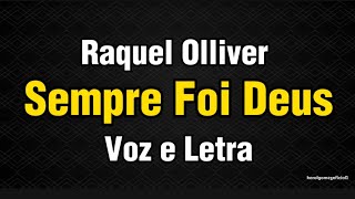 Sempre Foi Deus - Raquel Olliver Voz E Letra