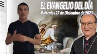 Evangelio Miércoles 27 Diciembre 2023, Mons. Enrique Díaz Díaz