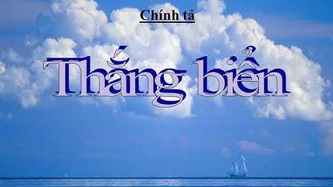 CHÍNH TẢ 4: KHUẤT PHỤC TÊN CƯỚP BIỂN & THẮNG BIỂN