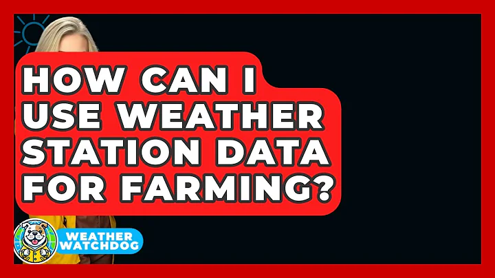 How Can I Use Weather Station Data For Farming? - Weather Watchdog