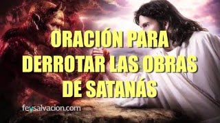 ORACIÓN para DERROTAR las OBRAS DE SATANÁS Y TODO ESPÍRITU MALIGNO (MUY PODEROSA)