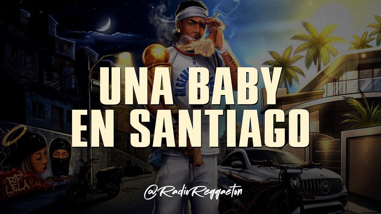 LIL NAAY - UNA BABY EN SANTIAGO (LETRA)