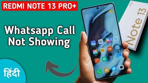 WhatsApp incoming call not showing redmi note 13 Pro Plus, how to fix WhatsApp incoming call not sho