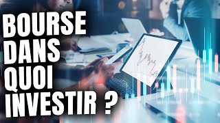 BOURSE : Dans Quoi Investir ? BOURSE : Dans Quoi Investir ?