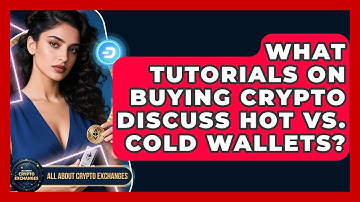 What Tutorials on Buying Crypto Discuss Hot vs. Cold Wallets? | All About Crypto Exchanges News