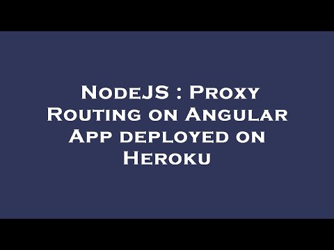 NodeJS : Proxy Routing on Angular App deployed on Heroku