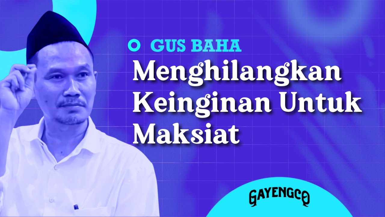 Gus Baha: Cara Menghilangkan Keinginan Untuk Maksiat