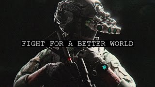 "We Fight For A Better World"