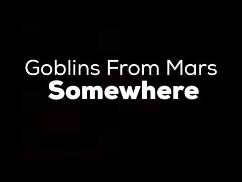 Goblins From Mars - Somewhere