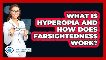 What Is Hyperopia And How Does Farsightedness Work? - Optometry Knowledge Base