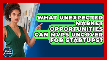 What Unexpected Market Opportunities Can MVPs Uncover For Startups? - The Startup Growth Hub
