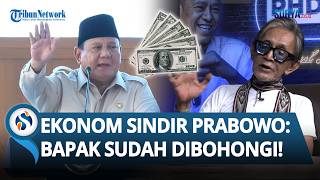 SINDIRAN MENOHOK Ekonom ke Prabowo Kritik Ucapan 'Orang Desa Tak Pakai Dollar': Bapak Dibohongi!