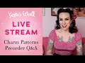 Gertie's Live Stream 4/8! Talking About the Charm Patterns Preorder