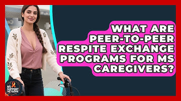 What Are Peer-to-peer Respite Exchange Programs For MS Caregivers? - MS Support Network