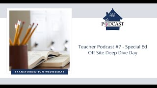 Teacher Podcast #7 - Special Ed Off Site Deep Dive Day