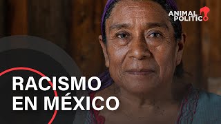 Hablemos de racismo en México, un problema que no queremos reconocer