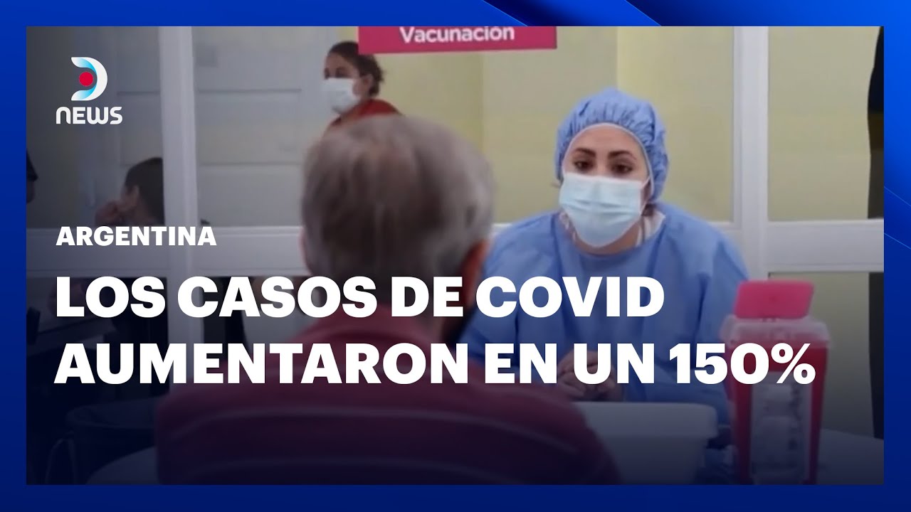 Los casos de covid en Argentina aumentaron en un 150% #DNEWS - YouTube