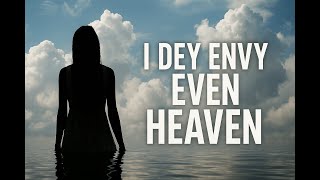 I Dey Envy Even Heaven - Marria B Broken Hearts Lost Ones Depressing Songs That Make You Cry