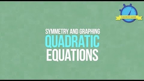Symmetry and Graphing Quadratic Equations - Algebra 1 Two-Minute Teacher