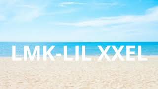 LMK-LIL XXEL LYRICS!!!